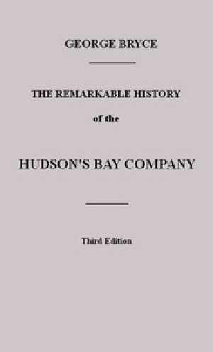 [Gutenberg 44312] • The Remarkable History of the Hudson's Bay Company / Including that of the French Traders of North-Western Canada and of the North-West, XY, and Astor Fur Companies